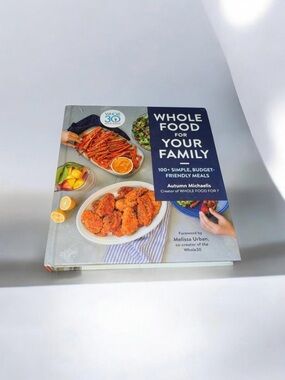 Hardcover cookbook Whole Food for Your Family: 100+ Simple, Budget-Friendly